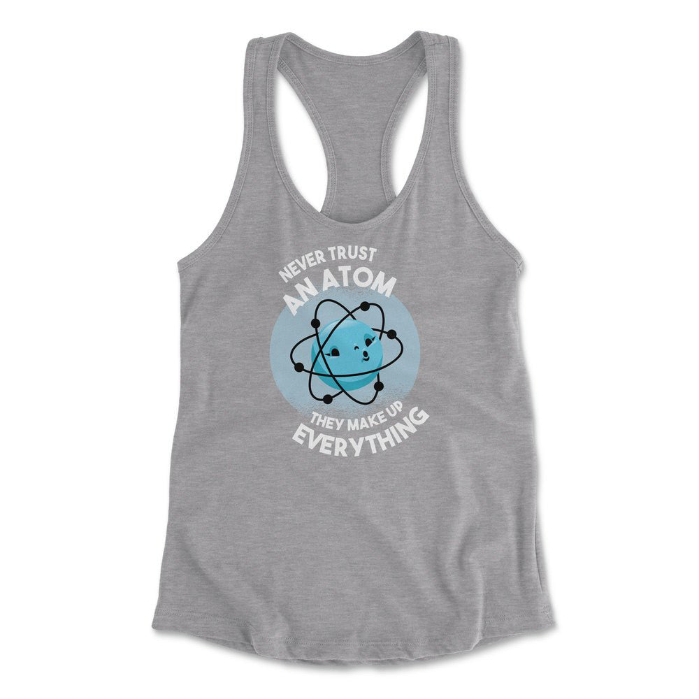Never Trust An Atom, They Make Up Everything Womens Racerback Tank in Heather Grey color