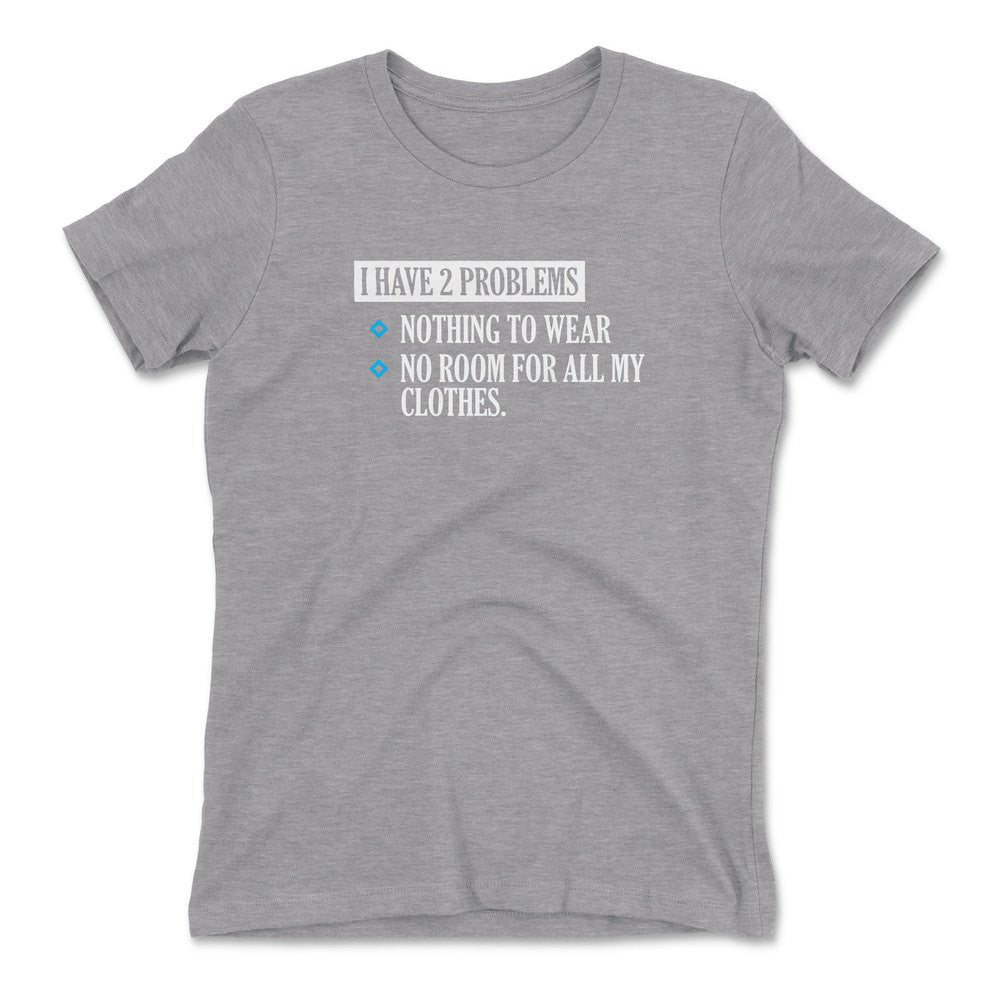 I Have 2 Problems Womens T-Shirt in Heather Grey color