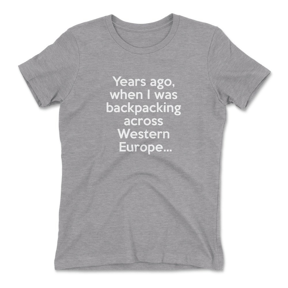 Years Ago, When I Was Backpacking Across Western Europe Womens T-Shirt in Heather Grey color