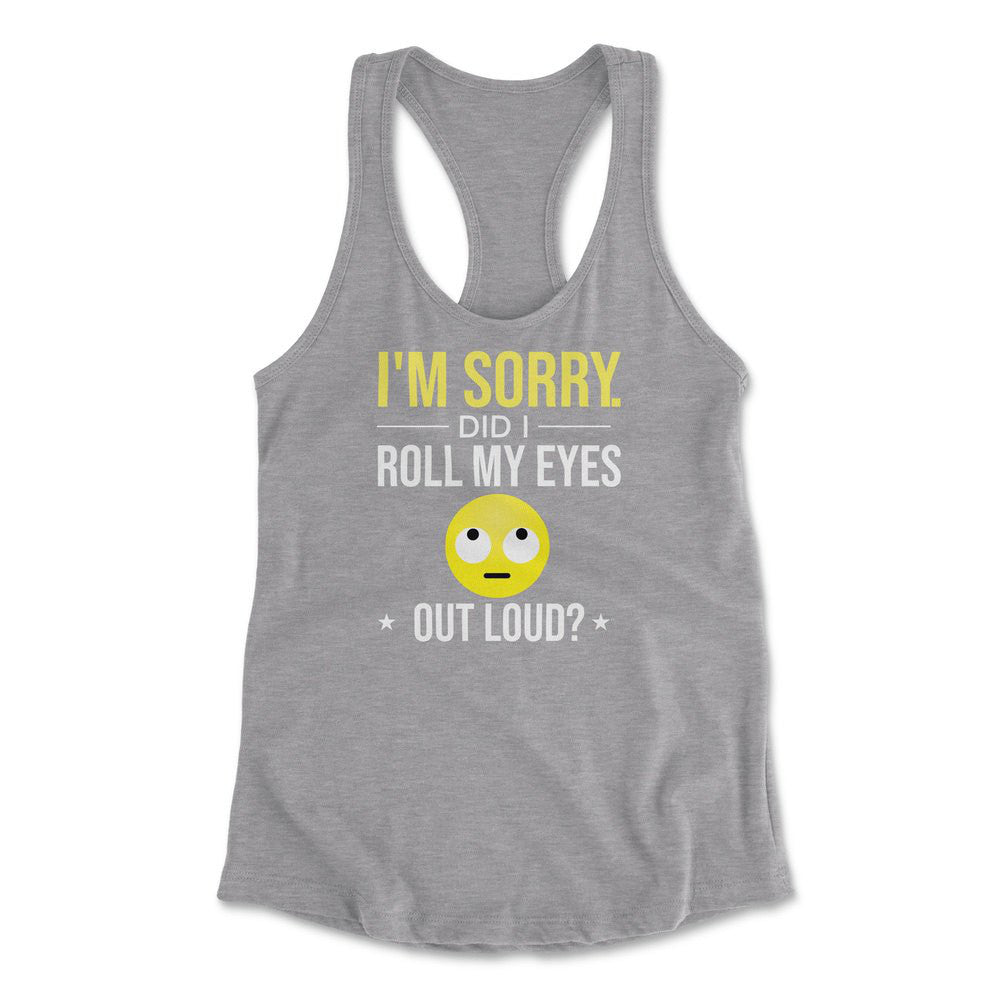 I'm Sorry, Did I Roll My Eyes Out Loud Womens Racerback Tank in Heather Grey color