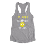 I'm Sorry, Did I Roll My Eyes Out Loud Womens Racerback Tank in Heather Grey color