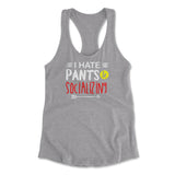 I Hate Pants & Socializing Womens Racerback Tank in Heather Grey color