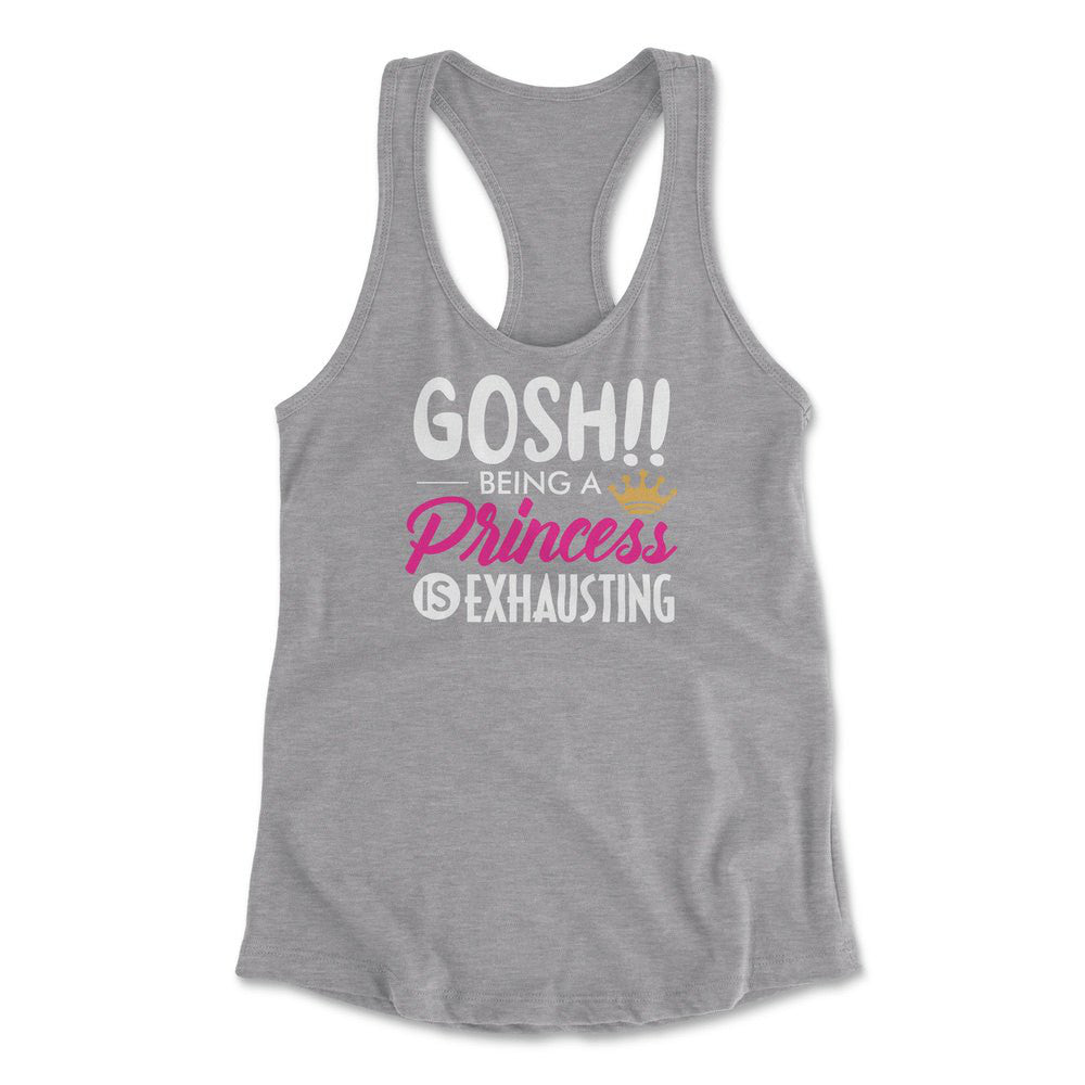 Gosh!! Being A Pricess Is Exhausting Womens Racerback Tank in Heather Grey color