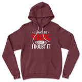 I May Be Wrong, But I Doubt It Hoodie in Heather Maroon color