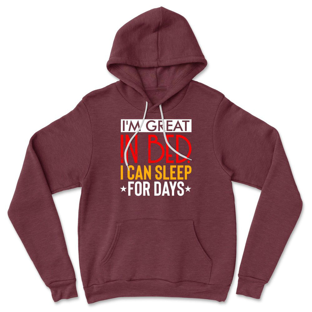 I'm Great In Bed, I Can Sleep For Days Hoodie in Heather Maroon color