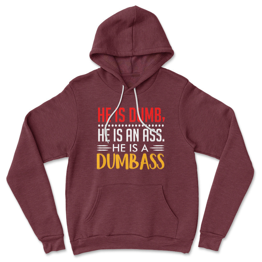 He Is A Dumbass Hoodie in Heather Maroon color