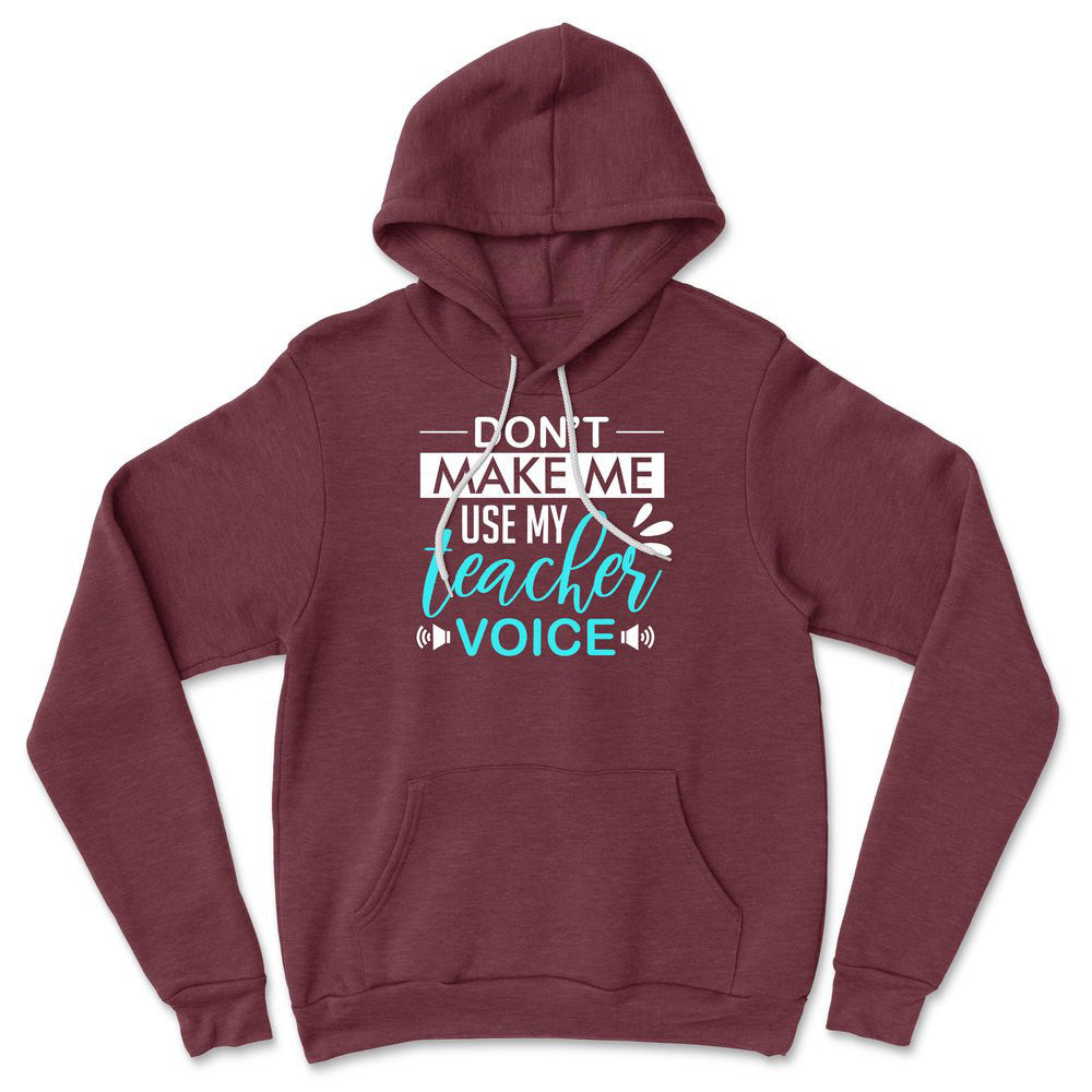 Don't Make Me Use My Teacher Voice Hoodie in Heather Maroon color