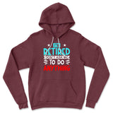 I'm Retired, Don't Ask Me To Do Anything Hoodie