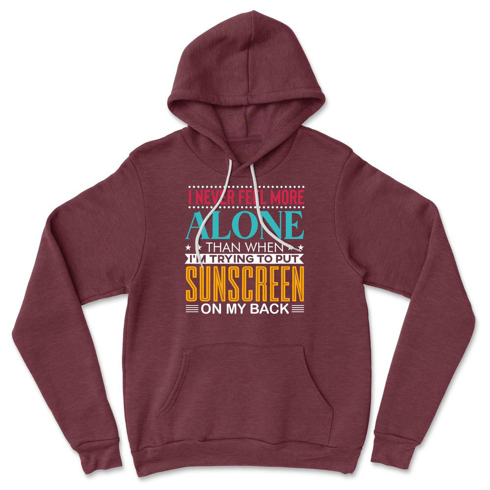 I Never Feel More Alone Than When I'm Trying To Put Sunscreen On My Back Hoodie in Heather Maroon color