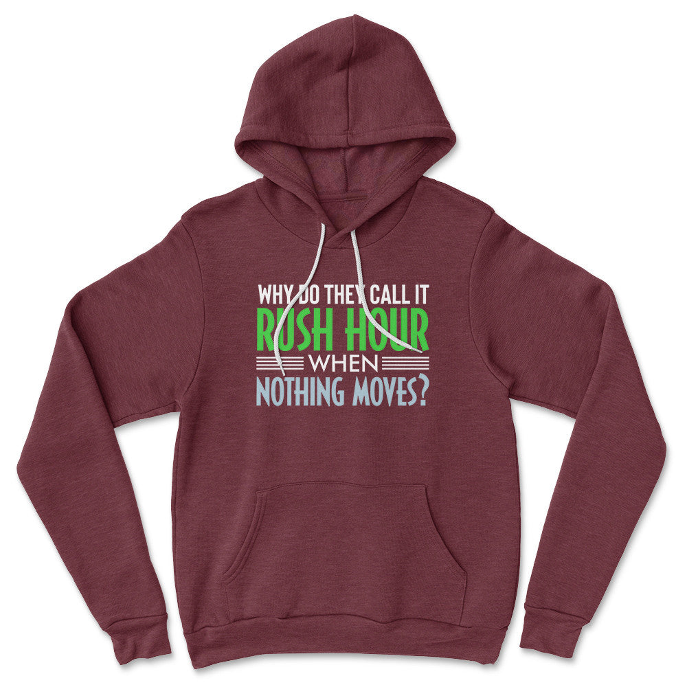 Why Do They Call It Rush Hour? Hoodie in Heather Maroon color