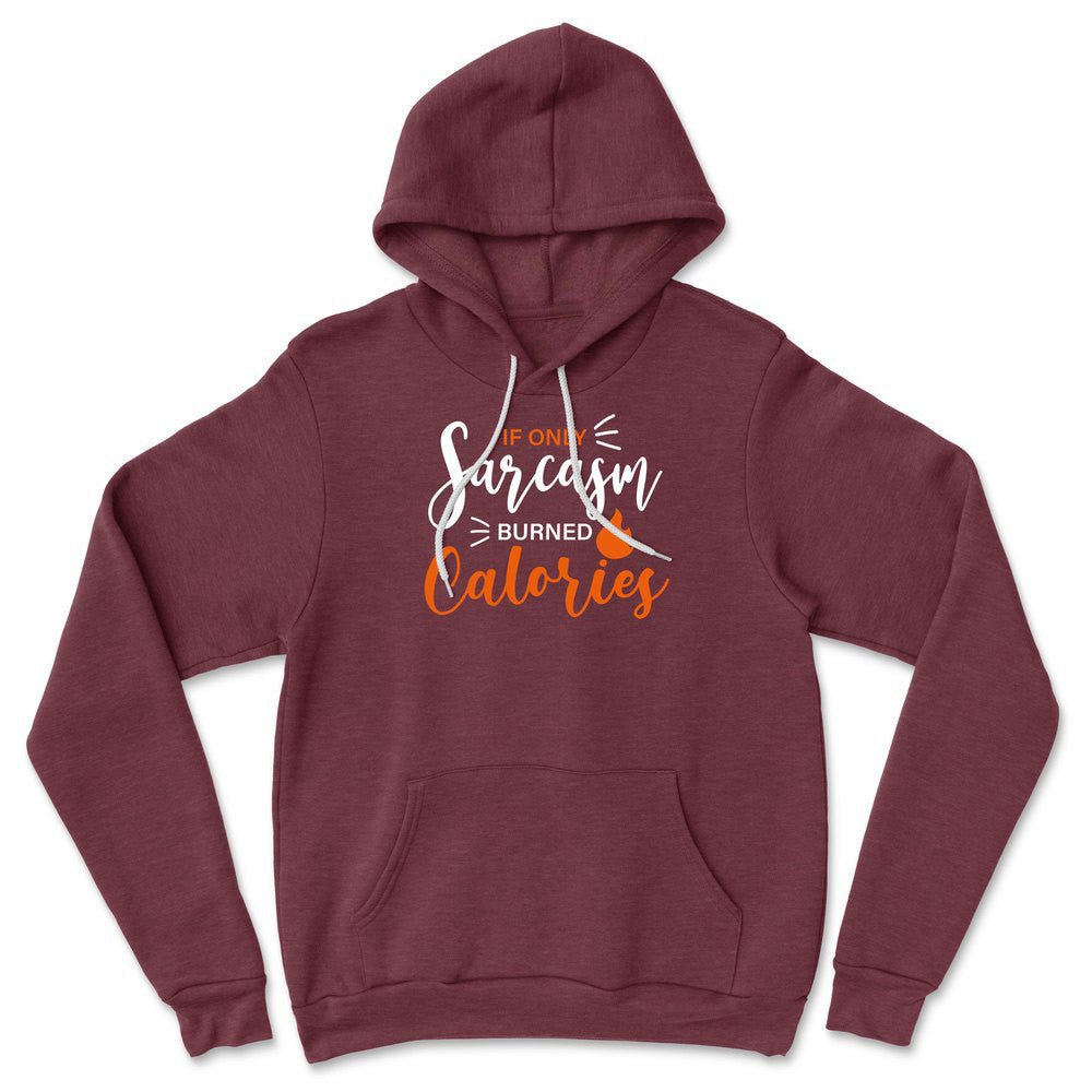 If Only Sarcasm Burned Calories Hoodie in Heather Maroon color