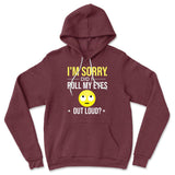 I'm Sorry, Did I Roll My Eyes Out Loud Hoodie in Heather Maroon color