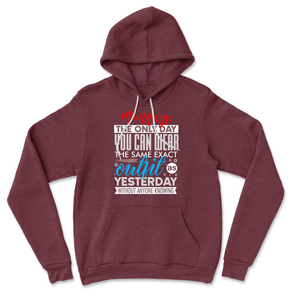 Monday, The Only Day You Can Wear The Same Exact Outfit As Yesterday Without Anyone Knowing Hoodie in Heather Maroon color