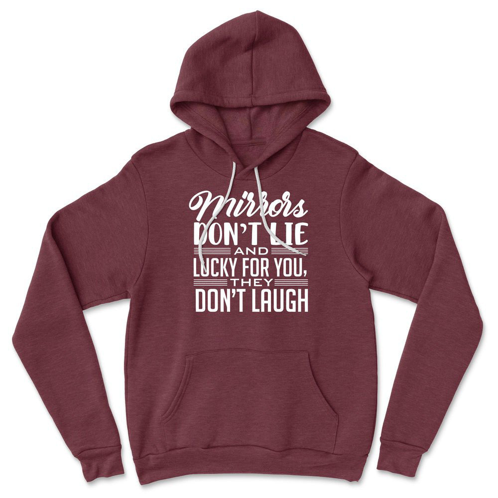 Mirrors Dont Lie And Lucky For You, They Don't Laugh Hoodie in Heather Maroon color