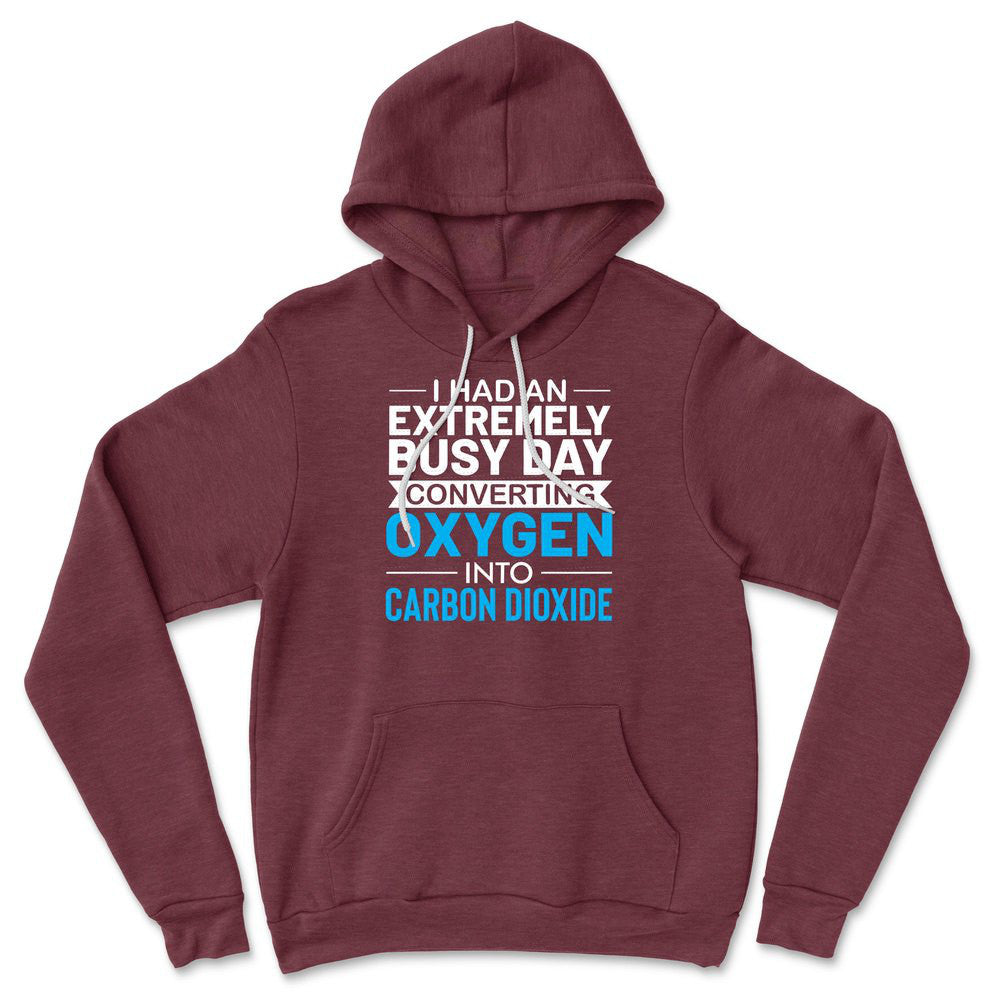 I Had An Extremely Busy Day Converting Oxygen To Carbon Dioxide Hoodie in Heather Maroon color