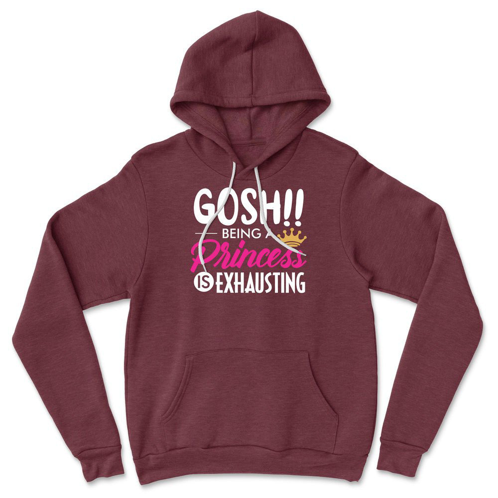 Gosh!! Being A Pricess Is Exhausting Hoodie in Heather Maroon color