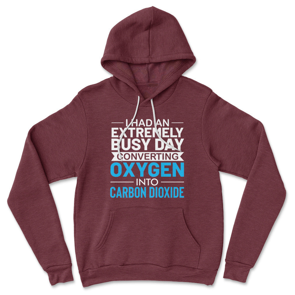 I Had An Extremely Busy Day Converting O2 To Co2 Hoodie in Heather Maroon color