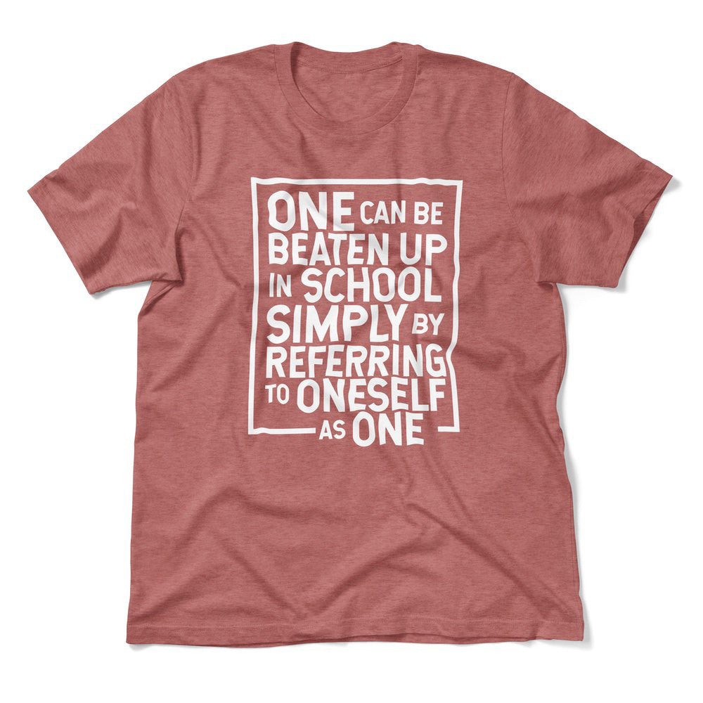 One Can Be Beaten Up In School Simply By Referring To Oneself As One Men/Unisex T-Shirt in Heather Mauve color