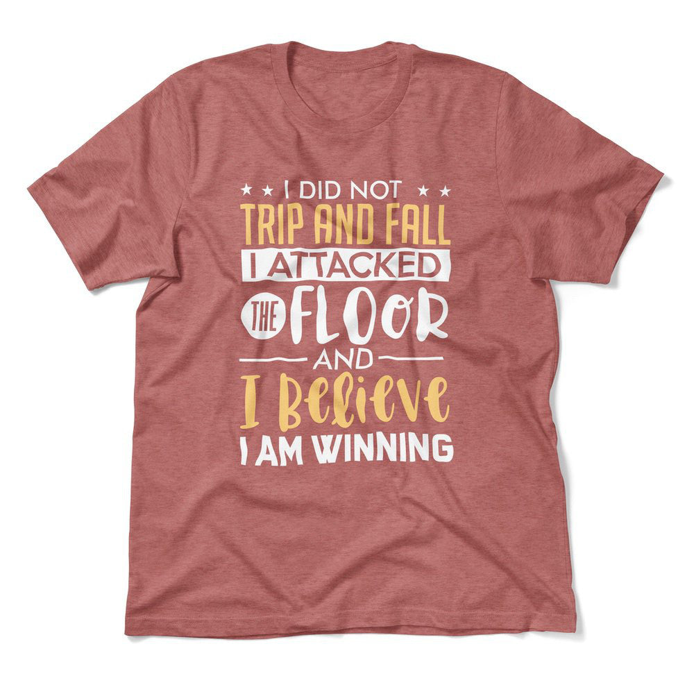 I Did Not Trip And Fall, I Attacked The Floor And I Believe I Am Winning Men/Unisex T-Shirt in Heather Mauve color