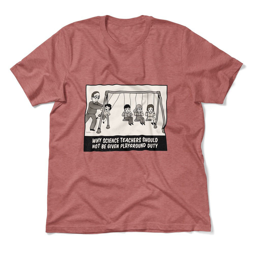 Why Science Teachers Should Not Be Given Playground Duty Men/Unisex T-Shirt in Heather Mauve color