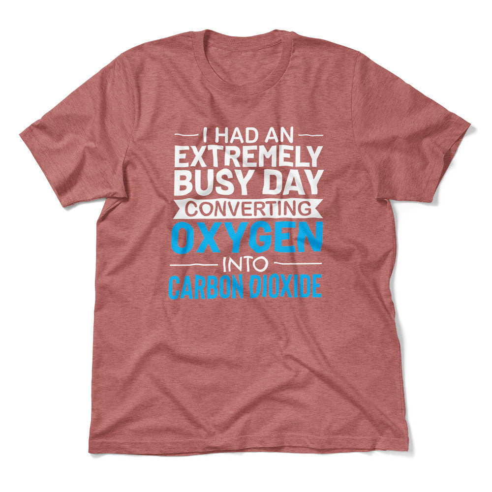 I Had An Extremely Busy Day Converting O2 To Co2 Men/Unisex T-Shirt in Heather Mauve color