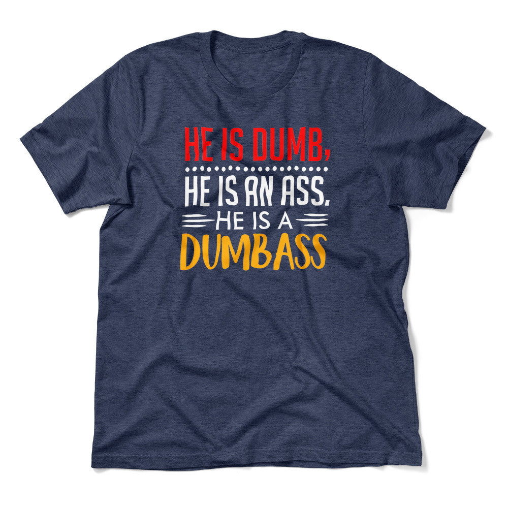 He Is A Dumbass Men/Unisex T-Shirt in Heather Navy color