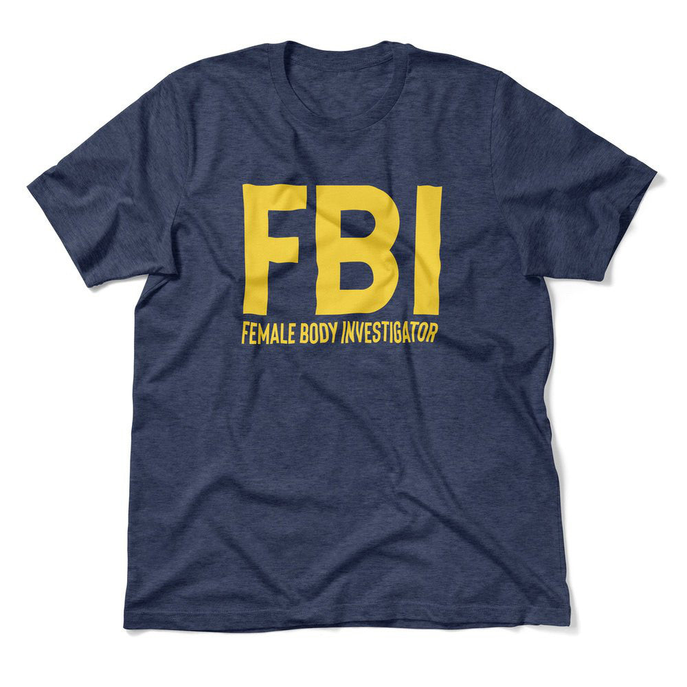 FBI - Female Body Investigator Men/Unisex T-Shirt in Heather Navy color