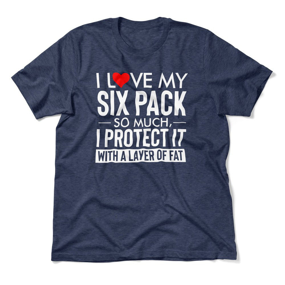 I Love My Six Pack So Much, I Protect It With A Layer Of Fat Men/Unisex T-Shirt in Heather Navy color