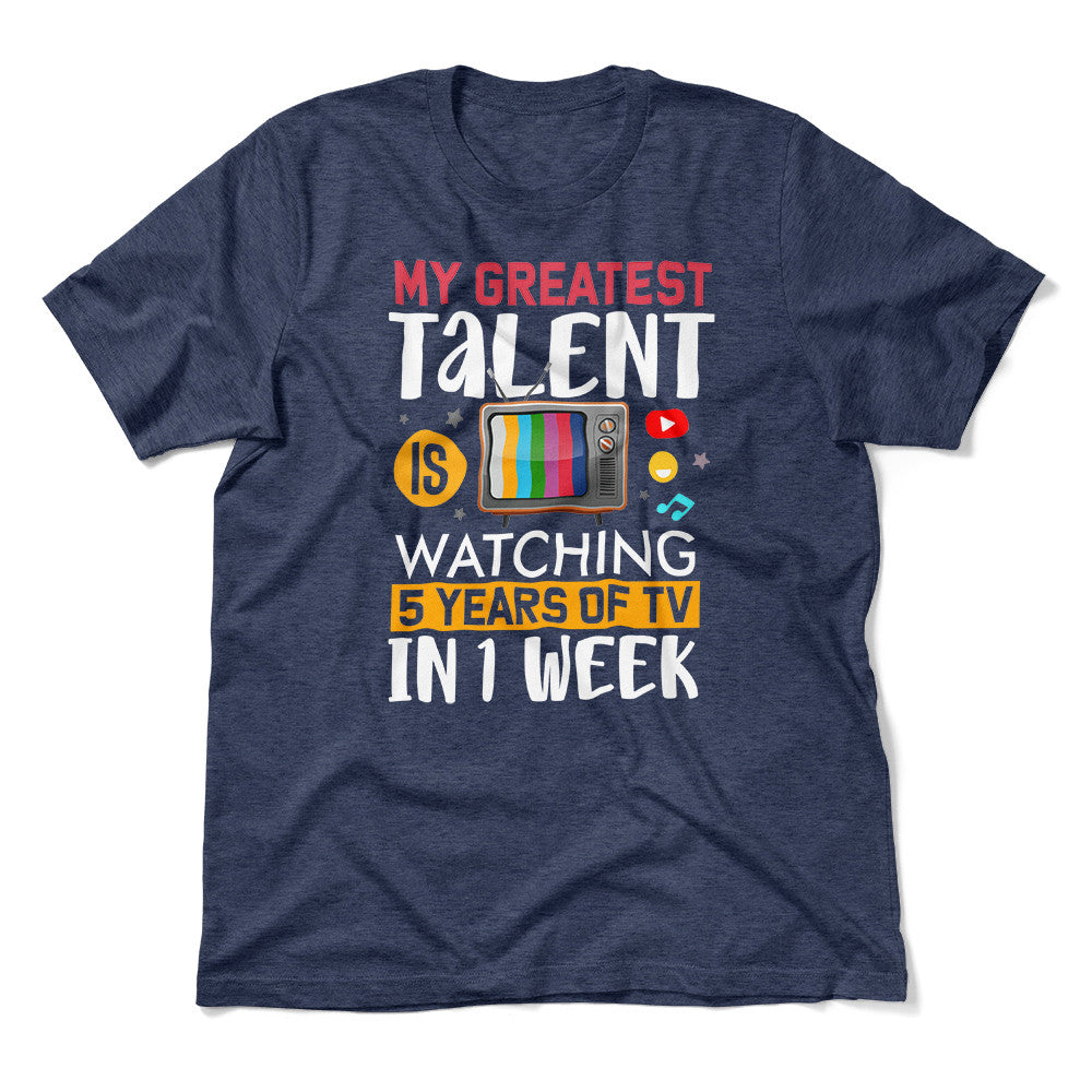 My Greatest Talent Is Watching 5 Years Of Tv In 1 Week Men/Unisex T-Shirt in Heather Navy color