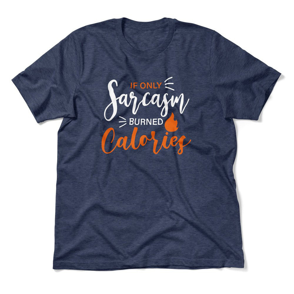 If Only Sarcasm Burned Calories Men/Unisex T-Shirt in Heather Navy color