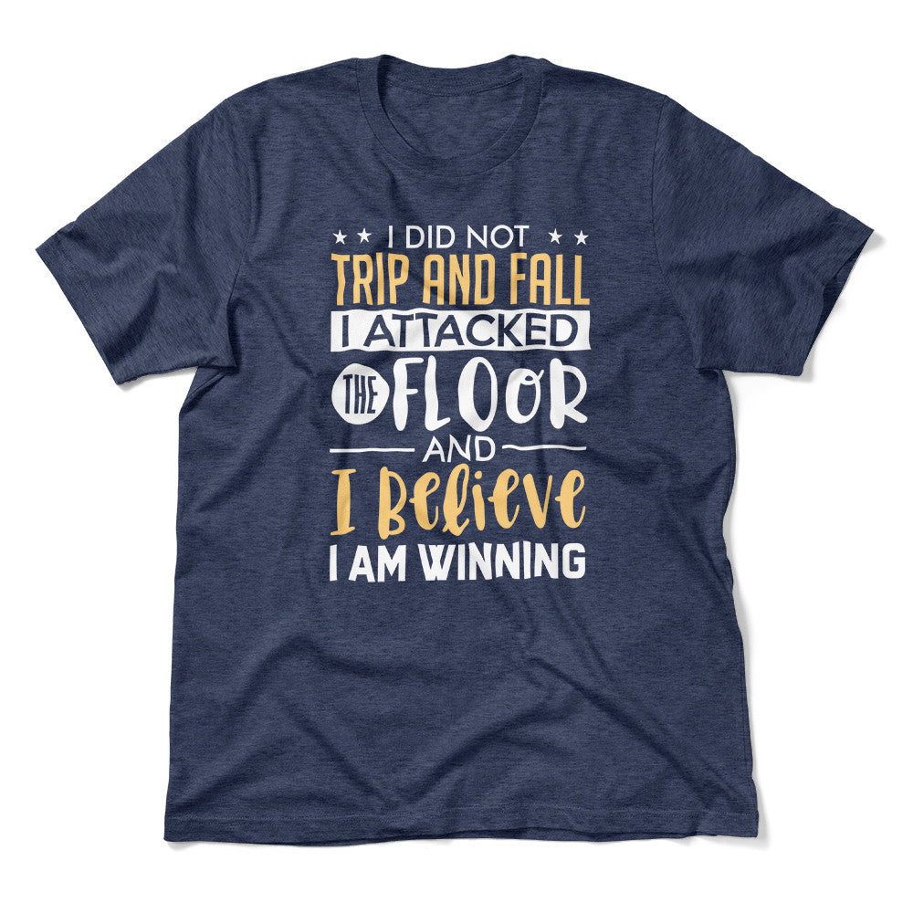 I Did Not Trip And Fall, I Attacked The Floor Men/Unisex T-Shirt in Heather Navy color
