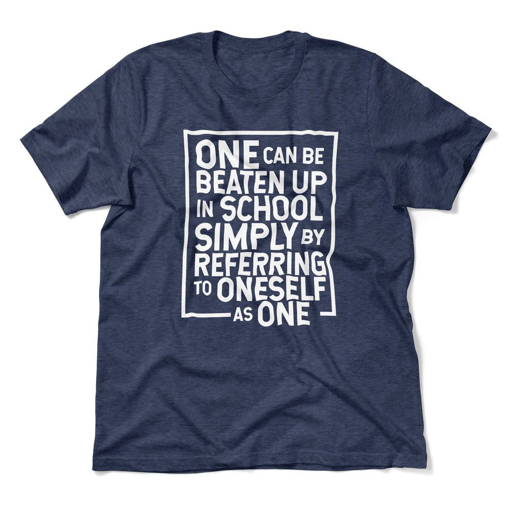 One Can Be Beaten Up In School Simply By Referring To Oneself As One Men/Unisex T-Shirt in Heather Navy color