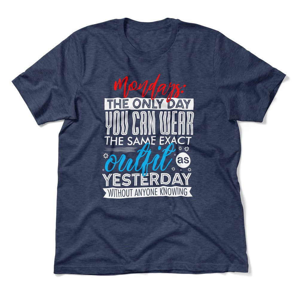 Monday, The Only Day You Can Wear The Same Exact Outfit As Yesterday Without Anyone Knowing Men/Unisex T-Shirt in Heather Navy color
