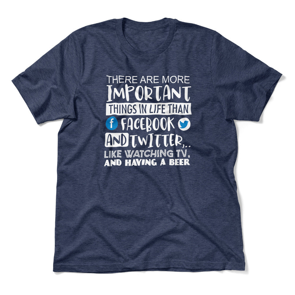 More Important Things In Life Than Fb And Twitter Men/Unisex T-Shirt in Heather Navy color