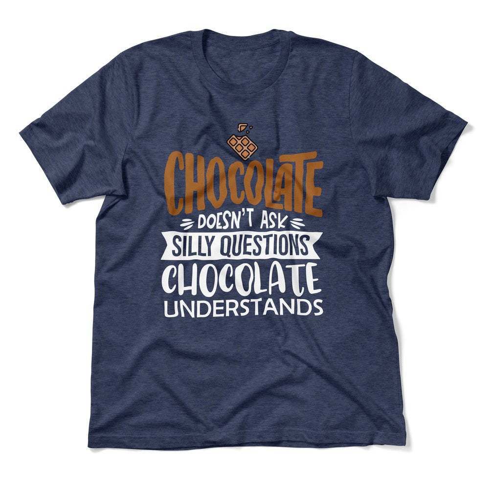 Chocolate Doesn't Ask Silly Questions, Chocolate Undestands Men/Unisex T-Shirt in Heather Navy color