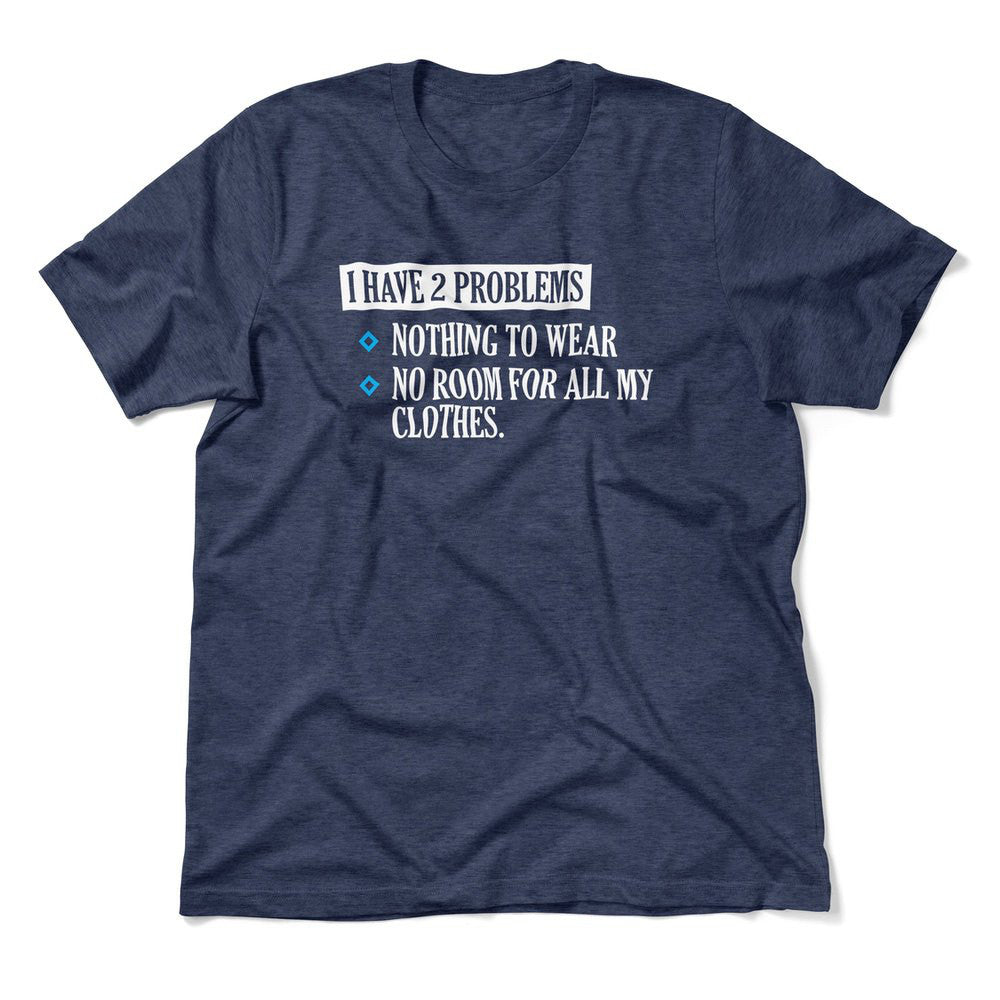 I Have 2 Problems Men/Unisex T-Shirt in Heather Navy color