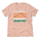 I Could Be A Morning Person If Morning Happened Around Noon Men/Unisex T-Shirt in Heather Peach color