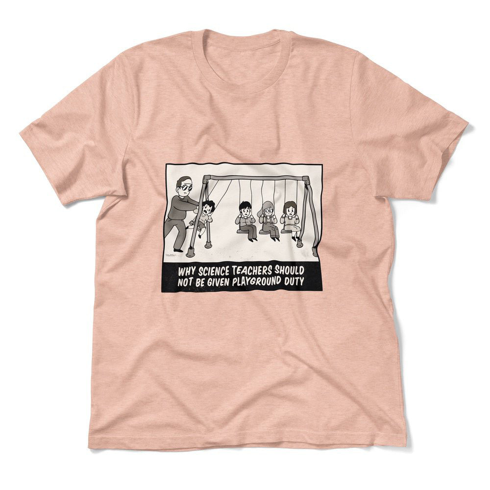Why Science Teachers Should Not Be Given Playground Duty Men/Unisex T-Shirt in Heather Peach color