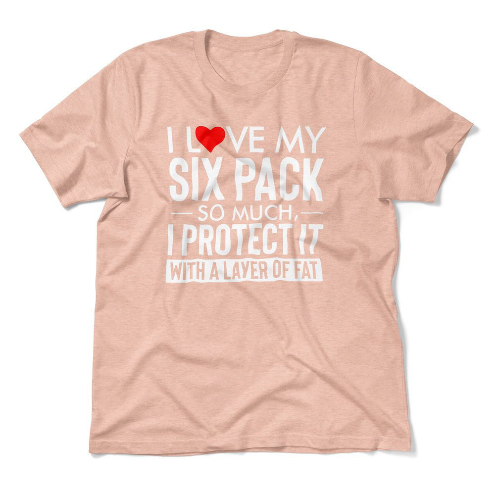 I Love My Six Pack So Much, I Protect It With A Layer Of Fat Men/Unisex T-Shirt in Heather Peach color