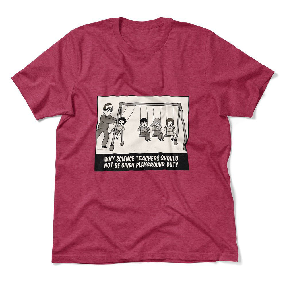 Why Science Teachers Should Not Be Given Playground Duty Men/Unisex T-Shirt in Heather Raspberry color