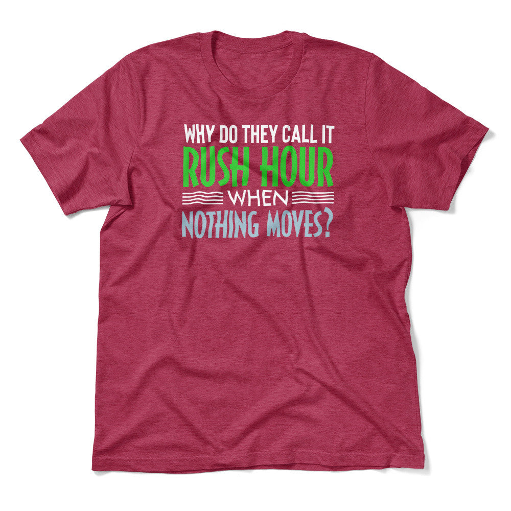 Why Do They Call It Rush Hour? Men/Unisex T-Shirt in Heather Raspberry color