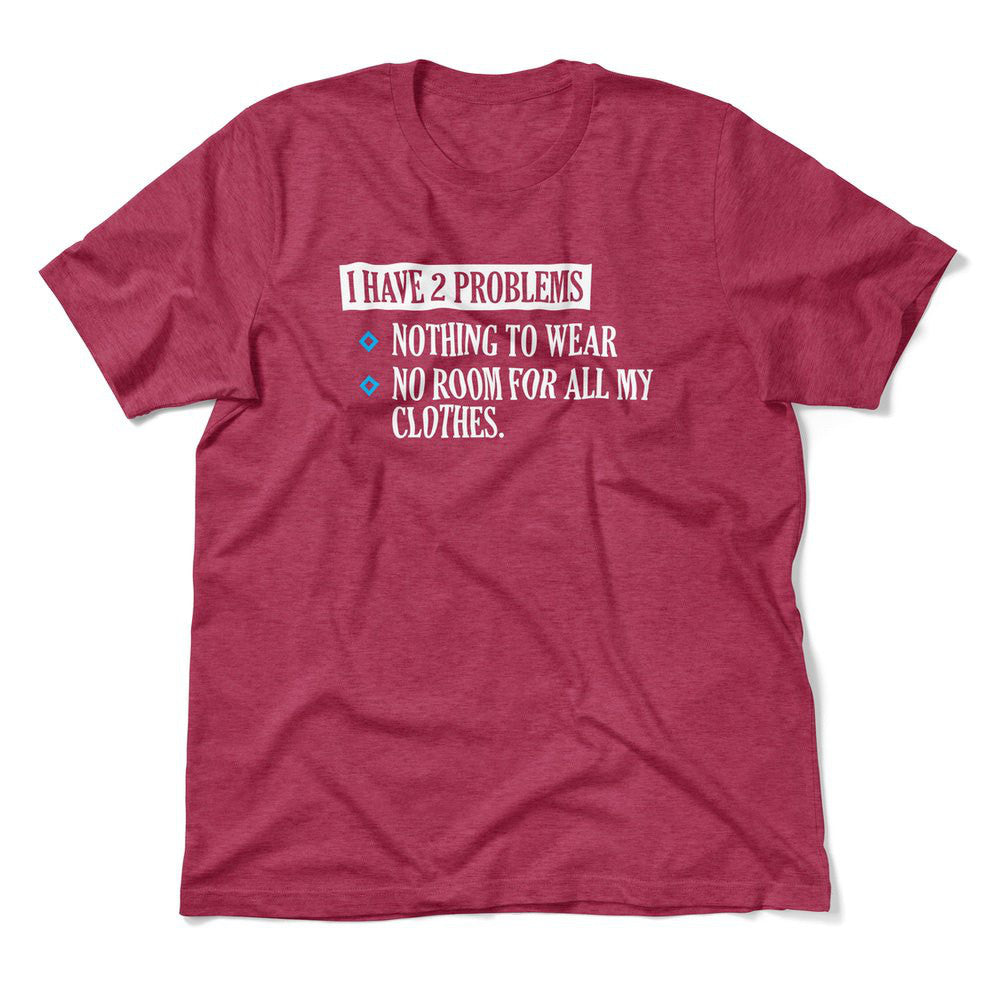 I Have 2 Problems Men/Unisex T-Shirt in Heather Raspberry color