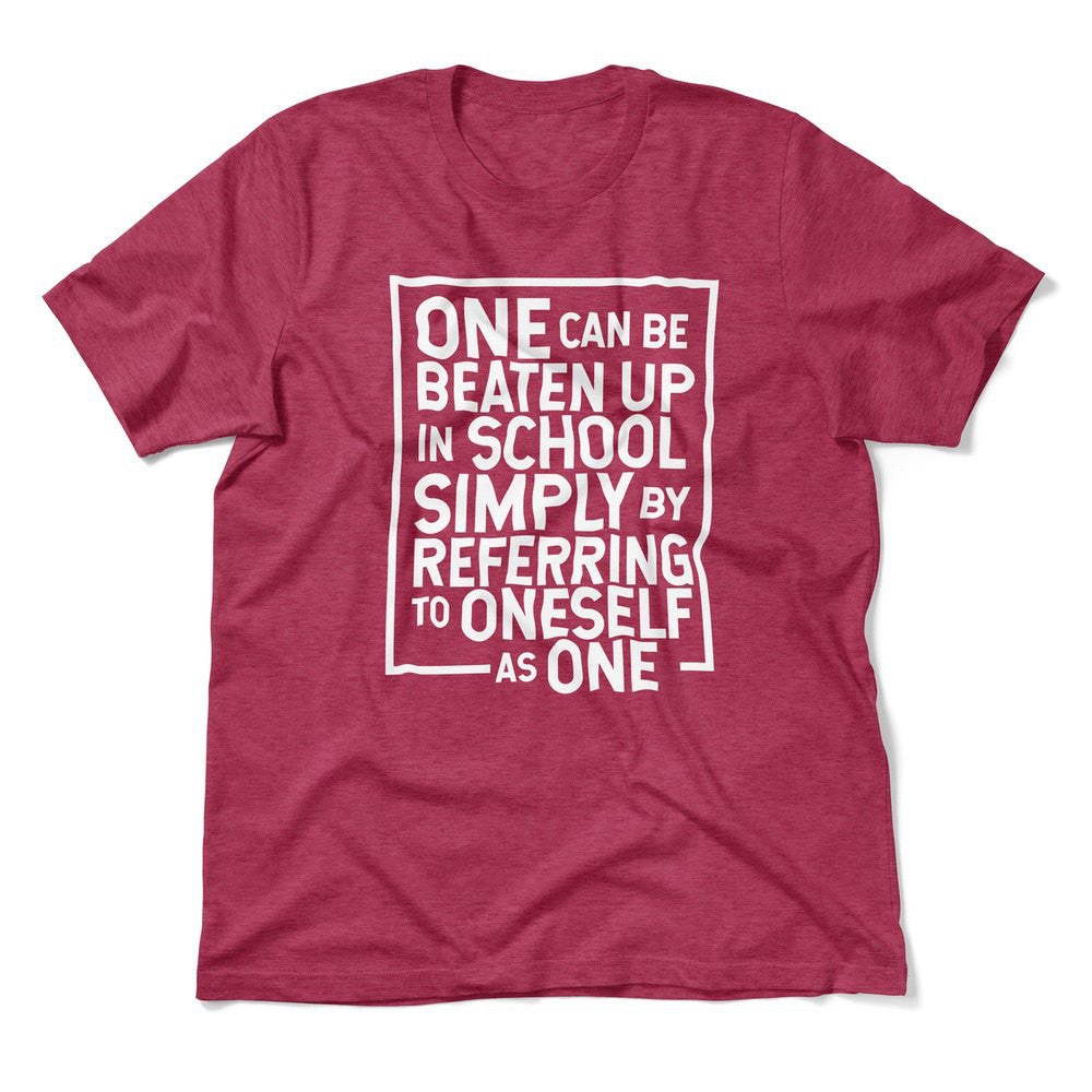 One Can Be Beaten Up In School Simply By Referring To Oneself As One Men/Unisex T-Shirt in Heather Raspberry color
