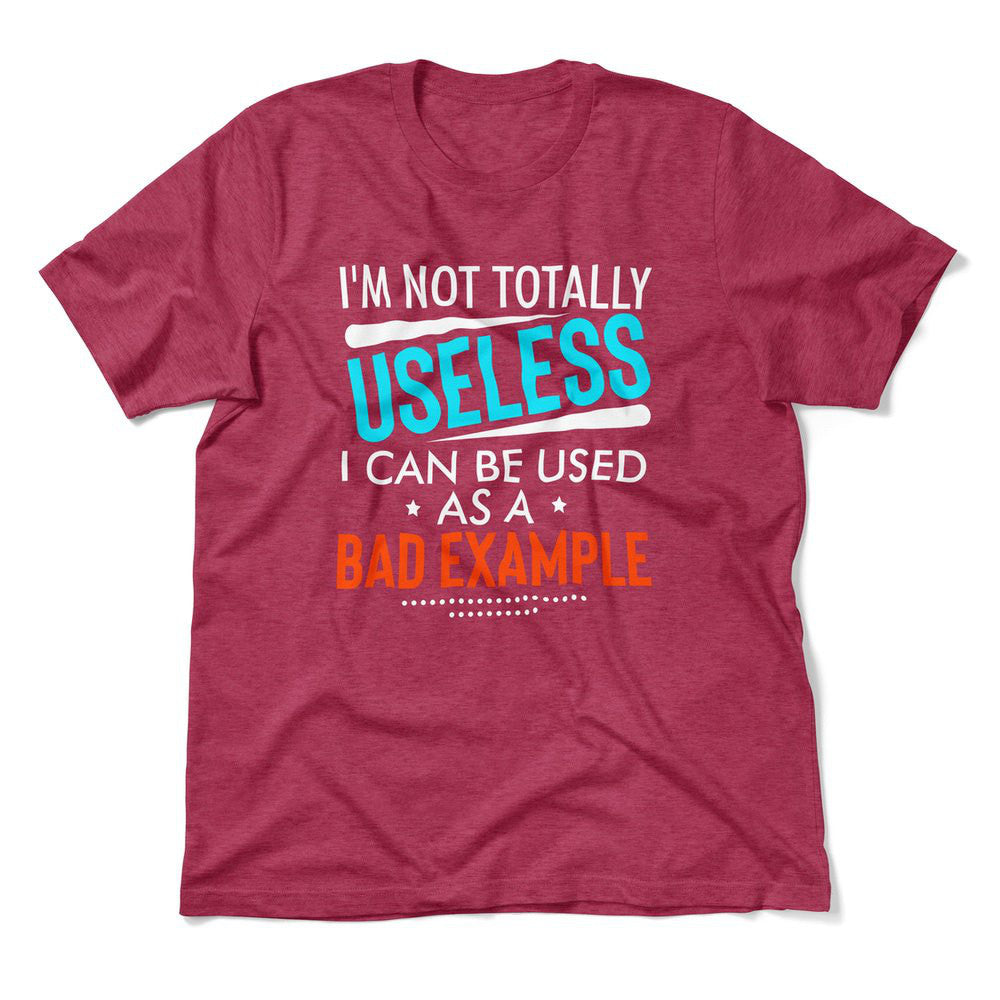 I'm Not Totally Useless, I Can Be Used As A Bad Example Men/Unisex T-Shirt in Heather Raspberry color