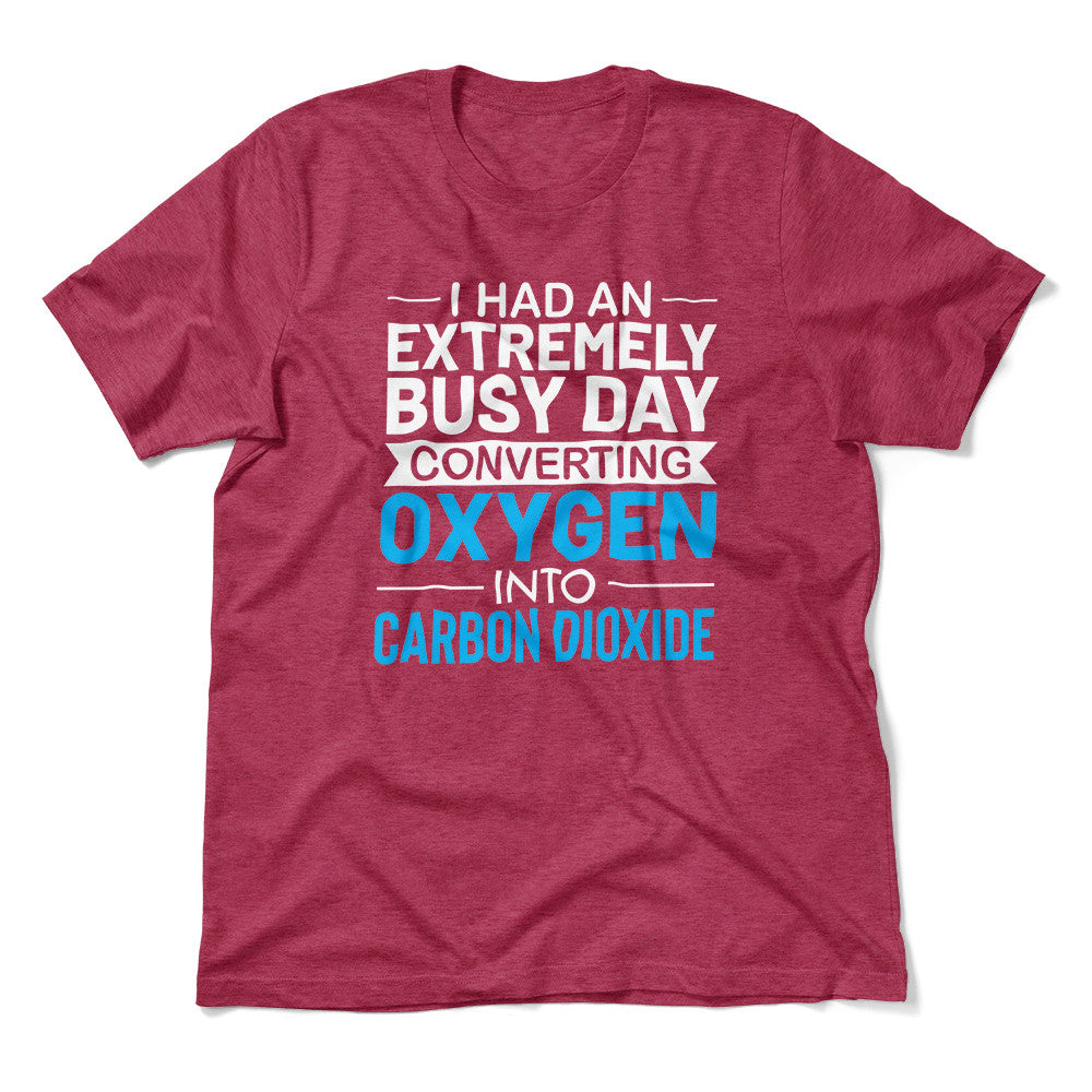 I Had An Extremely Busy Day Converting O2 To Co2 Men/Unisex T-Shirt in Heather Raspberry color