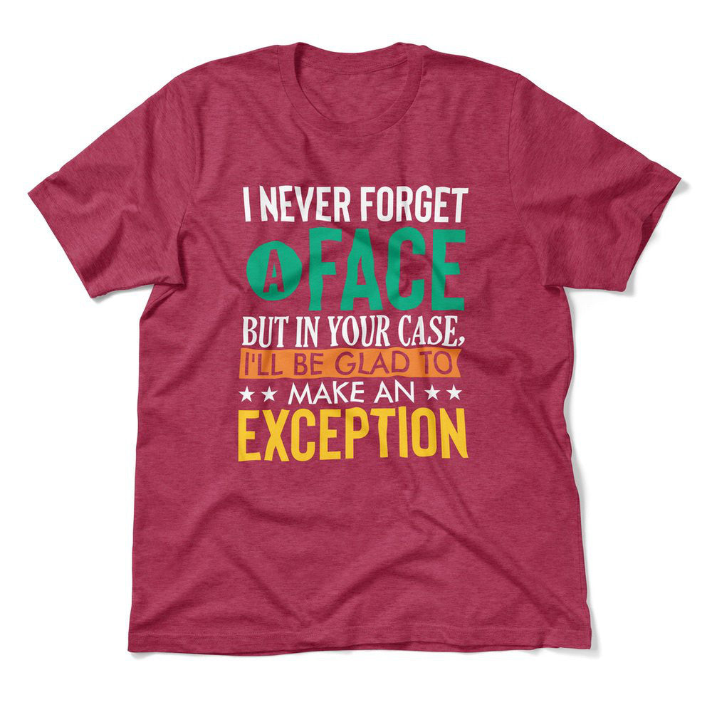 I Never Forget A Face, But In Your Case, I'll Be Glad To Make An Exception Men/Unisex T-Shirt in Heather Raspberry color