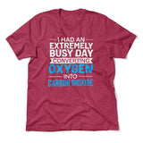 I Had An Extremely Busy Day Converting Oxygen To Carbon Dioxide Men/Unisex T-Shirt in Heather Raspberry color