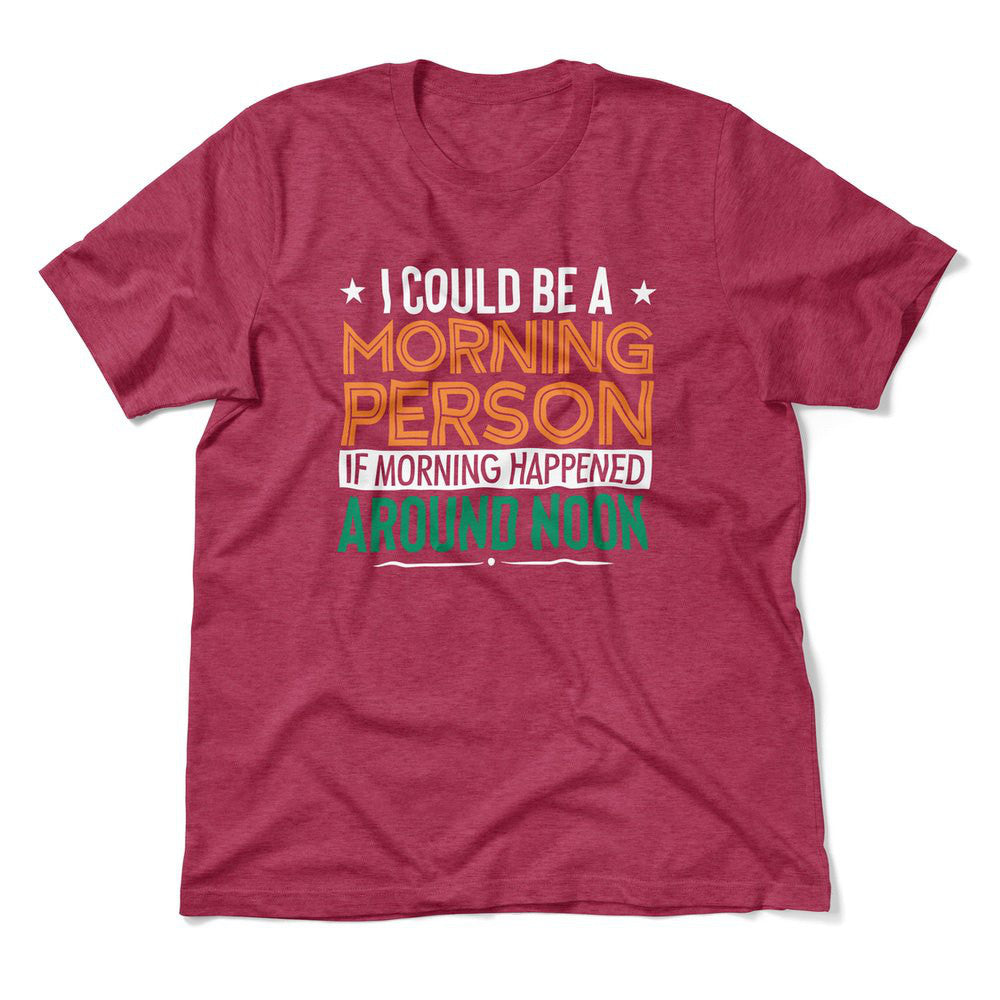 I Could Be A Morning Person If Morning Happened Around Noon Men/Unisex T-Shirt in Heather Raspberry color