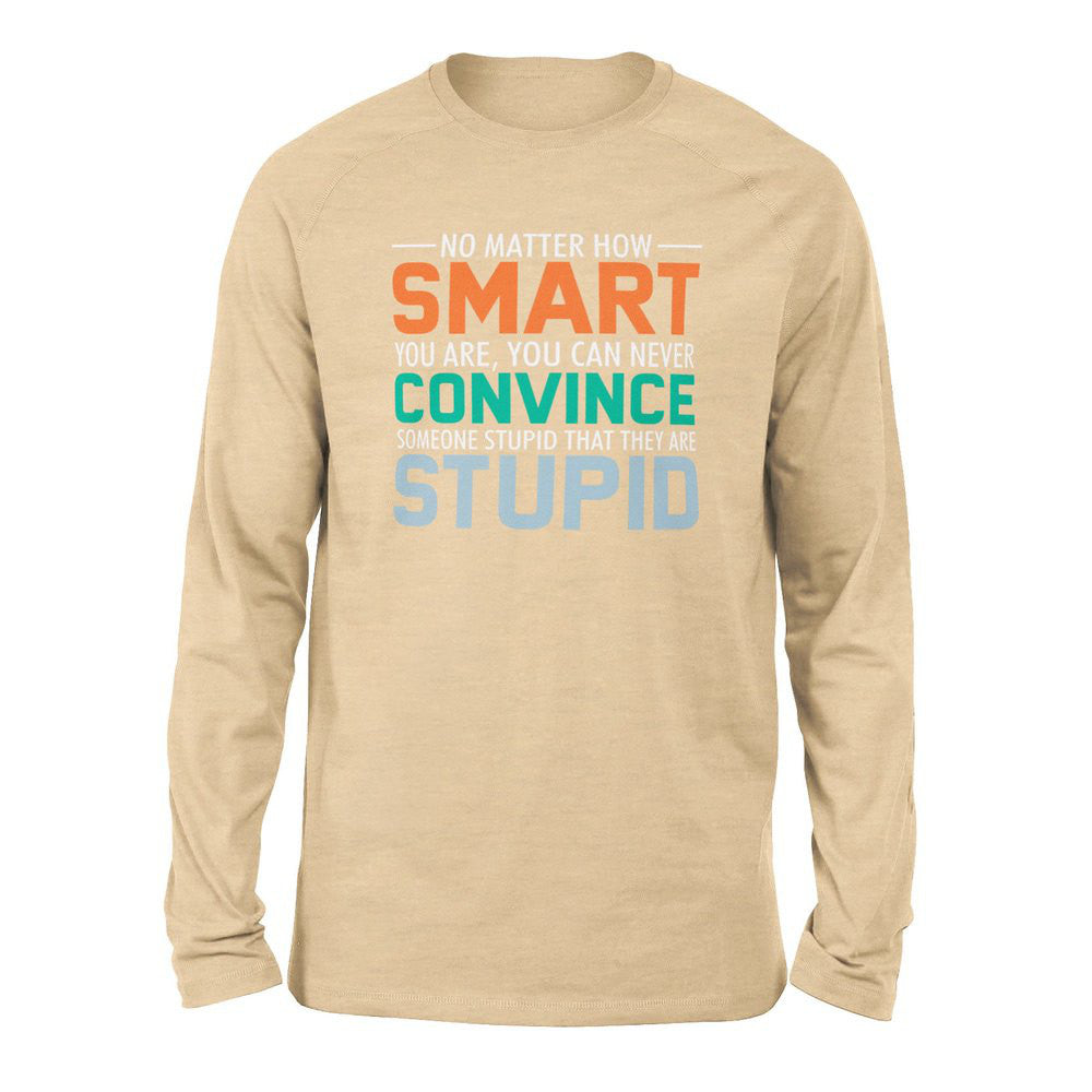 No Matter How Smart You Are, You Can Never Convince Someone That They Are Stupid Men/Unisex Drop Shoulder Sweatshirt in Heather Sand Dune color