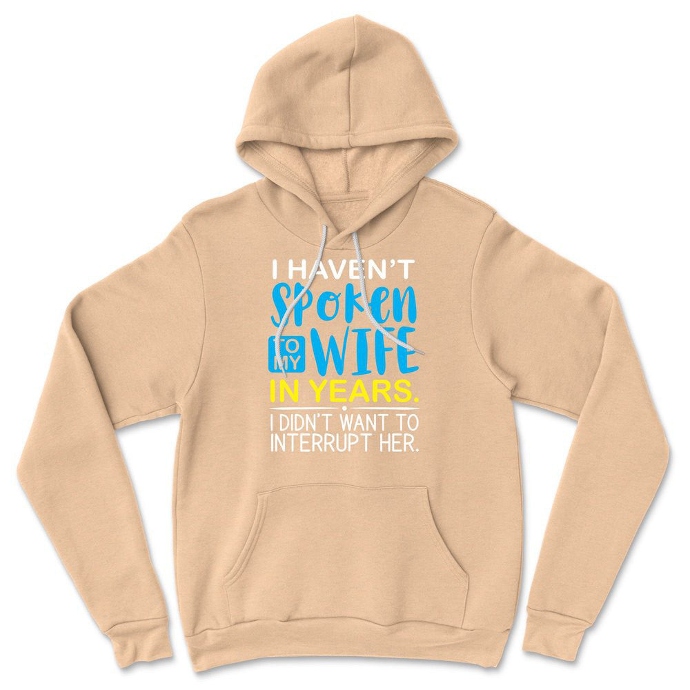 I Haven't Spoken To My Wife In Years, I Didn't Want To Interrupt Her Hoodie in Heather Sand Dune color